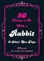 50 Things to Do With a Rabbit Other Sex Toys