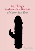 50 Things to Do With a Rabbit & Other Sex Toys