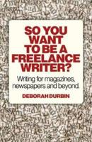 So You Want to Be a Freelance Writer