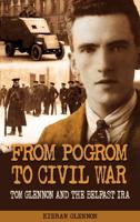 From Pogrom to Civil War: Tom Glennon and the Belfast IRA