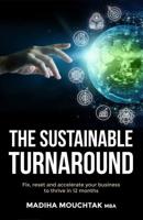 The Sustainable Turnaround: Fix, Reset and Accelerate Your Business to Thrive in 12 Months