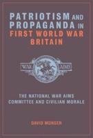 Patriotism and Propaganda in First World War Britain