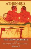 The Deipnosophists, or Banquet of the Learned: Volume I