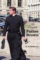 The Complete Father Brown - The Innocence of Father Brown, the Wisdom of Father Brown, the Incredulity of Father Brown, the Secret of Father Brown, th