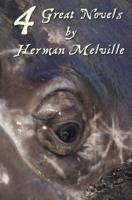 Four Great Novels by Herman Melville, (Complete and Unabridged). Including Moby Dick, Typee, a Romance of the South Seas, Omoo: Adventures in the Sout