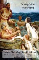 Greek Mythology for Children: The Golden Fleece, The Adventures of Odysseus and Tales of Troy (Fully Illustrated Edition)