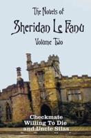The Novels of Sheridan Le Fanu, Volume Two, including (complete and unabridged: Checkmate, Willing To Die and Uncle Silas