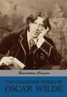 The Collected Works of Oscar Wilde (Lady Windermere's Fan; Salomé; A Woman Of No Importance; The Importance of Being Earnest; An Ideal Husband; The Picture of Dorian Gray; Lord Arthur Savile's Crime and other stories; Intentions; Essays And Lectures; Misc