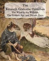 The Kenneth Grahame Omnibus: The Wind in the Willows, The Golden Age and Dream Days (including "The Reluctant Dragon") [Illustrated]