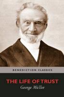 The Life of Trust:  Being a Narrative of the Lord's Dealings with George Müller