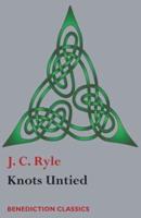 Knots Untied: Being plain statements on disputed points in Religion from the standpoint of an Evangelical Churchman