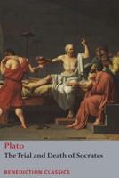 The Trial and Death  of Socrates : Euthyphro, The Apology of Socrates, Crito, and Phædo
