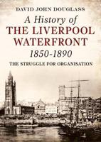 A History of the Liverpool Waterfront 1850-1890