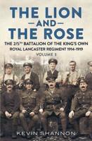 The Lion and the Rose. Volume 3 The 2/5Th Battalion the King's Own Royal Lancaster Regiment 1914-1919
