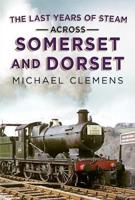 Last Years of Steam Across Somerset And Dorset