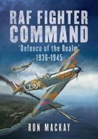 RAF Fighter Command Defence Of The Realm 1936-1945