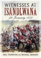 Witnesses At Isandlwana 22 January 1879