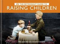 The Retronaut Guide to Raising Children