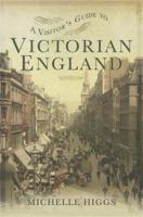 A Visitor's Guide to Victorian England