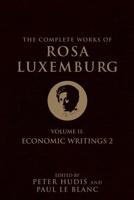 The Complete Works of Rosa Luxemburg. Volume II Economic Writings 2