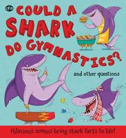 Could a Shark Do Gymnastics? ... And Other Questions