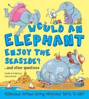 Would an Elephant Enjoy the Seaside? ... And Other Questions