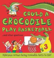 Could a Crocodile Play Basketball? ... And Other Questions