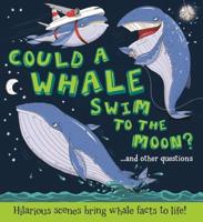 Could a Whale Swim to the Moon?...and Other Questions