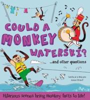 Could a Monkey Waterski?...and Other Questions