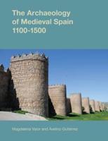 The Archaeology of Medieval Spain, 1100-1500