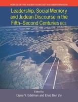Leadership, Social Memory, and Judean Discourse in the Fifth-Second Centuries BCE