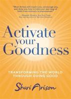 Activate Your Goodness: Transforming the World Through Doing Good. by Shari Arison