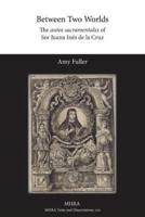 Between Two Worlds: The autos sacramentales of Sor Juana Inés de la Cruz