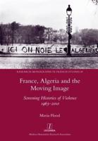 France, Algeria and the Moving Image: Screening Histories of Violence 1963-2010