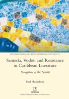 Santería, Vodou and Resistance in Caribbean Literature: Daughters of the Spirits