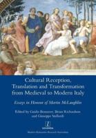 Cultural Reception, Translation and Transformation from Medieval to Modern Italy: Essays in Honour of Martin McLaughlin