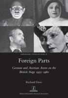 Foreign Parts: German and Austrian Actors on the British Stage 1933-1960