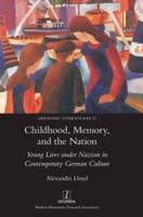 Childhood, Memory, and the Nation: Young Lives under Nazism in Contemporary German Culture