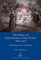 The Poetics of Early Russian Crime Fiction 1860-1917: Deciphering Stories of Detection