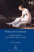 Writing the Landscape: Exposing Nature in French Women's Fiction 1789-1815