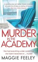 Murder In The Academy : A chilling murder mystery set in Belfast