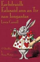 Eachdraidh Ealasaid ann an Tìr nan Iongantas: Alice's Adventures in Wonderland in Scottish Gaelic