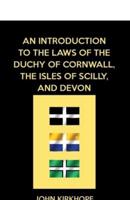 An Introduction to the Laws of the Duchy of Cornwall, the Isles of Scilly, and Devon
