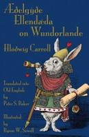 Æðelgyðe Ellendæda on Wundorlande: Alice's Adventures in Wonderland in Old English