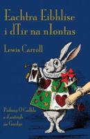 Eachtra Eibhlíse i dTír na nIontas: Alice's Adventures in Wonderland in Irish