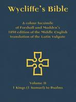 Wycliffe's Bible - A colour facsimile of Forshall and Madden's 1850 edition of the Middle English translation of the Latin Vulgate: Volume II - 1 Kings (1 Samuel) to Psalms