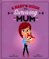 A Baby's Guide to Surviving Mum