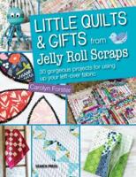 Little Quilts & Gifts from Jelly Roll Scraps