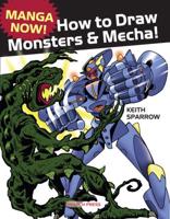 Manga Now!. How to Draw Monsters & Mecha