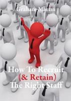 How to Recruit (& Retain) the Right Staff